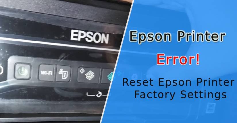 How to Reset Epson Printer, how to reset epson printer to factory settings, How do I Reset my Epson Printer to Factory Settings, How to Reset Epson l120 Printer Manually, Reset the Epson l380 Printer ink Pad Counter, How to Reset the Epson l405 Printer, How to Reset Epson l805 Printer, Reset Epson Printer WF 2750